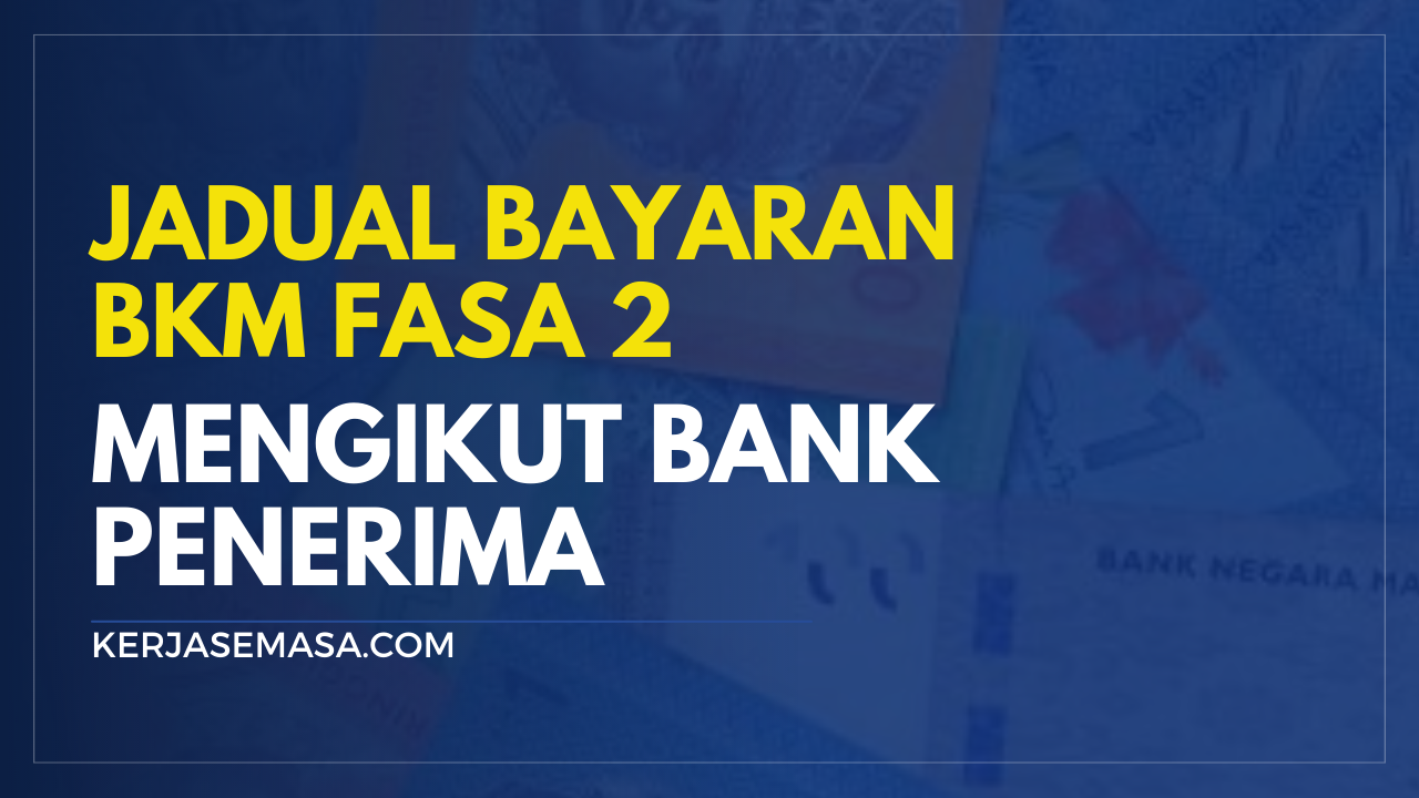 Jadual Bayaran BKM Fasa 2 Mengikut Bank